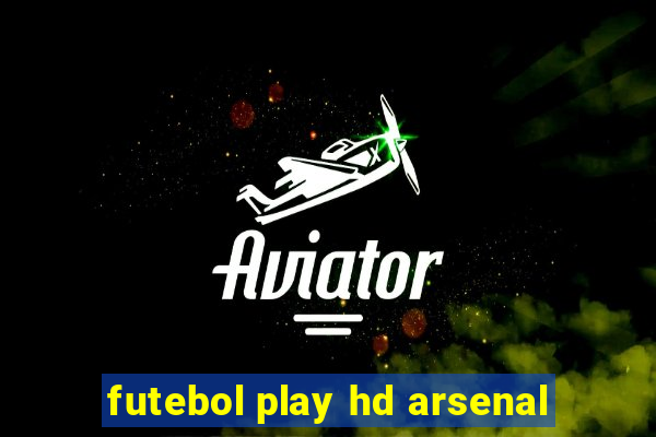 futebol play hd arsenal